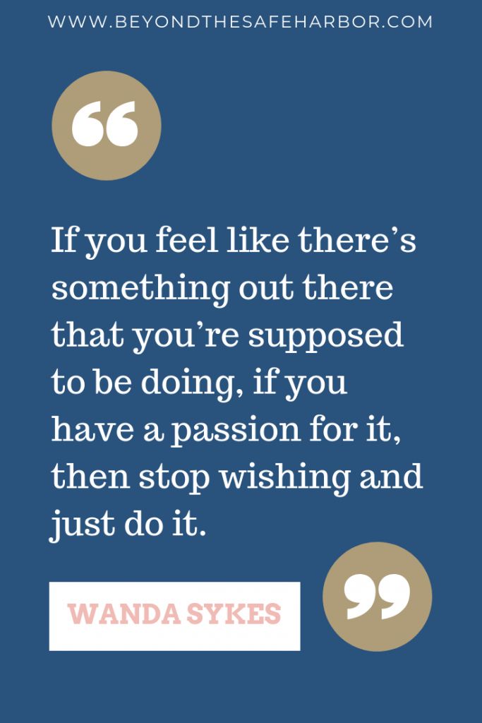 If-you-feel-like-theres-something-out-there-that-youre-supposed-to-be-doing-if-you-have-a-passion-for-it-then-stop-wishing-and-just-do-it.-–-Wanda-Sykes 
