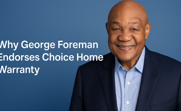 Why George Foreman Endorses Choice Home Warranty